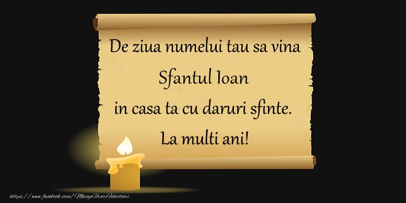 Felicitari aniversare De Sfantul Ioan - De ziua numelui tau sa vina Sfantul Ioan in casa ta cu daruri sfinte.  La multi ani!