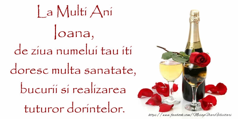 Felicitari aniversare De Sfantul Ioan - La Multi Ani Ioana, de ziua numelui tau iti  doresc multa sanatate, bucurii si realizarea tuturor dorintelor.