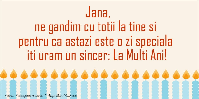 Felicitari aniversare De Sfantul Ioan - Jana, ne gandim cu totii la tine si pentru ca astazi este o zi speciala iti uram un sincer La Multi Ani!