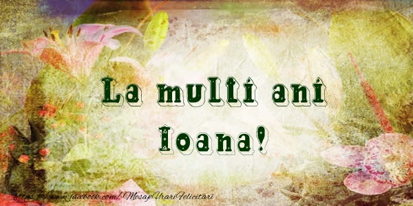 Felicitari aniversare De Sfantul Ioan - La multi ani Ioana!