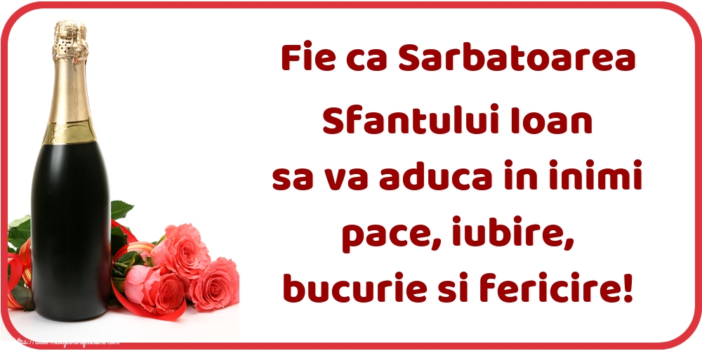 Felicitari aniversare De Sfantul Ioan - Fie ca Sarbatoarea Sfantului Ioan sa va aduca in inimi pace, iubire, bucurie si fericire!