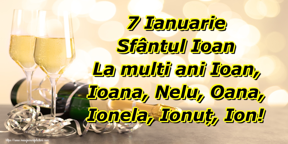 Felicitari aniversare De Sfantul Ioan - 7 Ianuarie Sfântul Ioan La multi ani Ioan, Ioana, Nelu, Oana, Ionela, Ionuț, Ion!