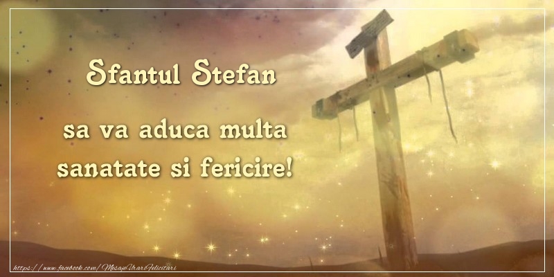 Felicitari aniversare De Sfantul Stefan - Sfantul Stefan sa va aduca multa sanatate si fericire!