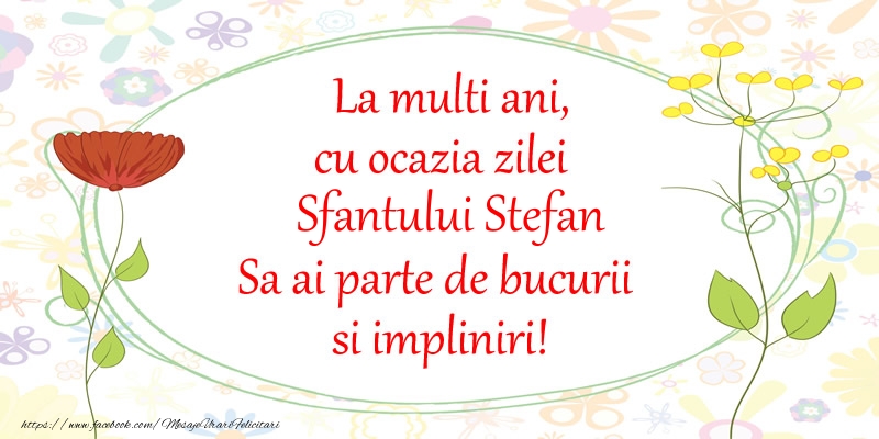 Felicitari aniversare De Sfantul Stefan - La multi ani, cu ocazia zilei Sfantului Stefan Sa ai parte de bucurii si impliniri!