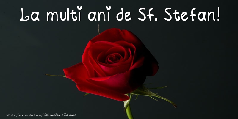 Felicitari aniversare De Sfantul Stefan - La multi ani de Sf. Stefan!