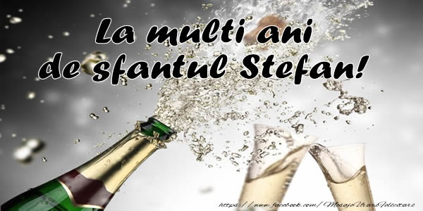 Felicitari aniversare De Sfantul Stefan - La multi ani de Sfantul Stefan!