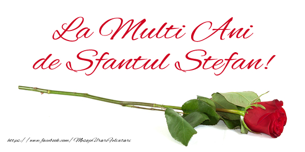 Felicitari aniversare De Sfantul Stefan - La multi ani de Sfantul Stefan!