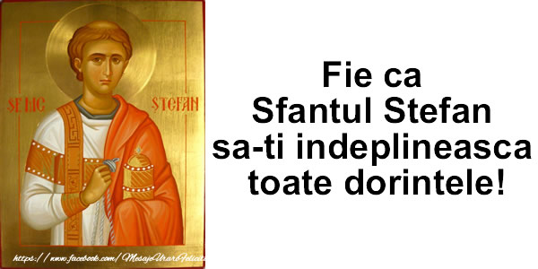 Felicitari aniversare De Sfantul Stefan - Fie ca Sfantul Stefan sa-ti indeplineasca toate dorintele!