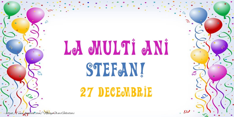 Felicitari aniversare De Sfantul Stefan - La multi ani Stefan! 27 Decembrie