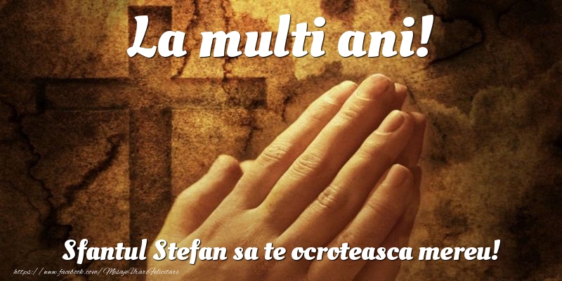 Felicitari aniversare De Sfantul Stefan - La multi ani! Sfantul Stefan sa te ocroteasca mereu!