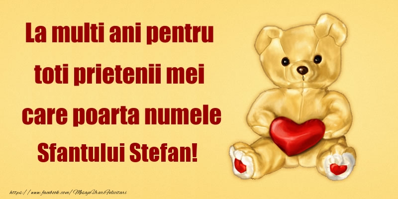 Felicitari aniversare De Sfantul Stefan - La multi ani pentru toti prietenii mei care poarta numele Sfantului Stefan!