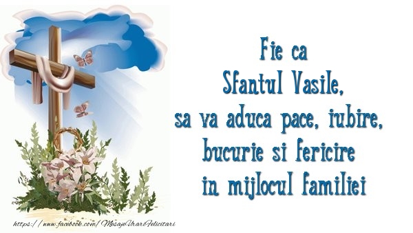 Felicitari aniversare De Sfantul Vasile - Fie ca Sfantul Vasile sa va aduca pace, iubire, bucurie si fericire in mijlocul familiei