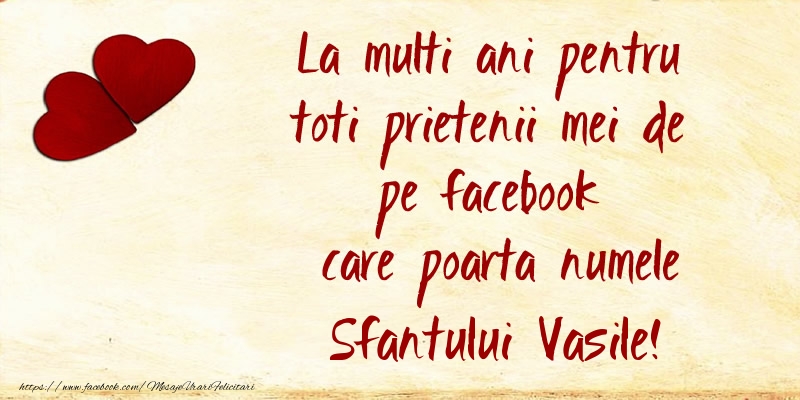 Felicitari aniversare De Sfantul Vasile - La multi ani pentru toti prietenii mei de pe facebook care poarta numele Sfantului Vasile!