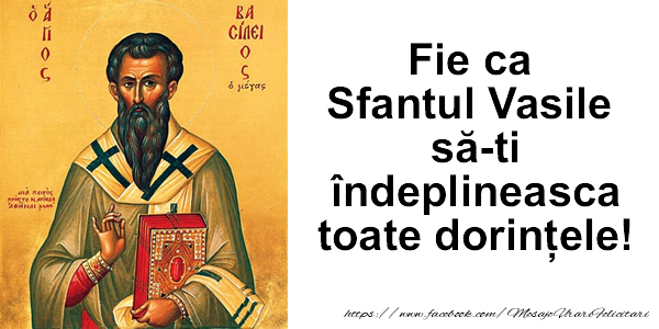 Felicitari aniversare De Sfantul Vasile - Fie ca Sfantul Vasile sa-ti indeplineasca toate dorintele!