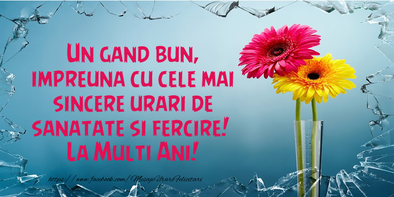 Felicitari aniversare De Zi De Nastere - Un gand bun, impreuna cu cele mai sincere urari de sanatate si fercire! La Multi Ani!