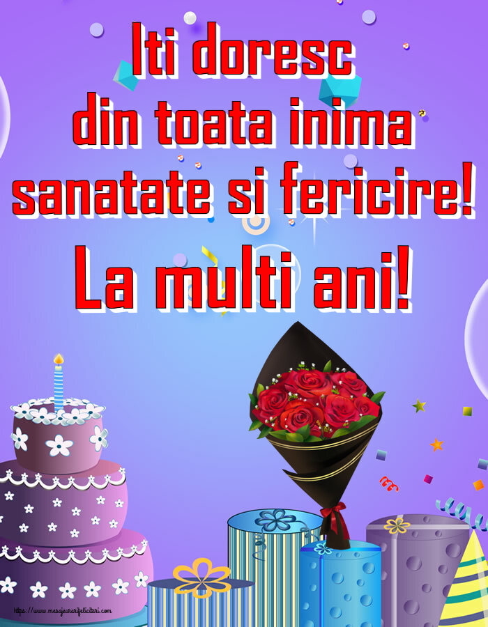 Felicitari aniversare De Zi De Nastere - Iti doresc din toata inima sanatate si fericire! La multi ani!