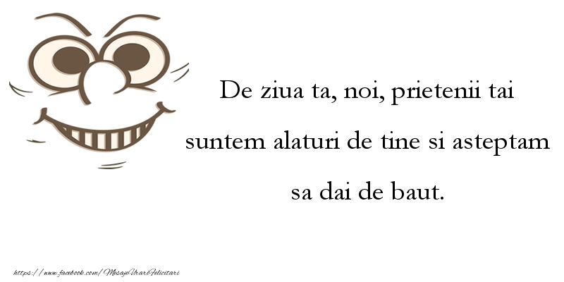 Felicitari aniversare De Zi De Nastere - De ziua ta, noi, prietenii tai suntem alaturi de tine !