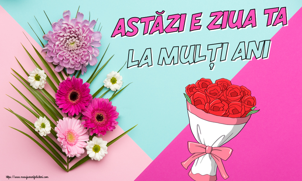 Felicitari aniversare De Zi De Nastere - Astăzi e ziua ta... La mulți ani!