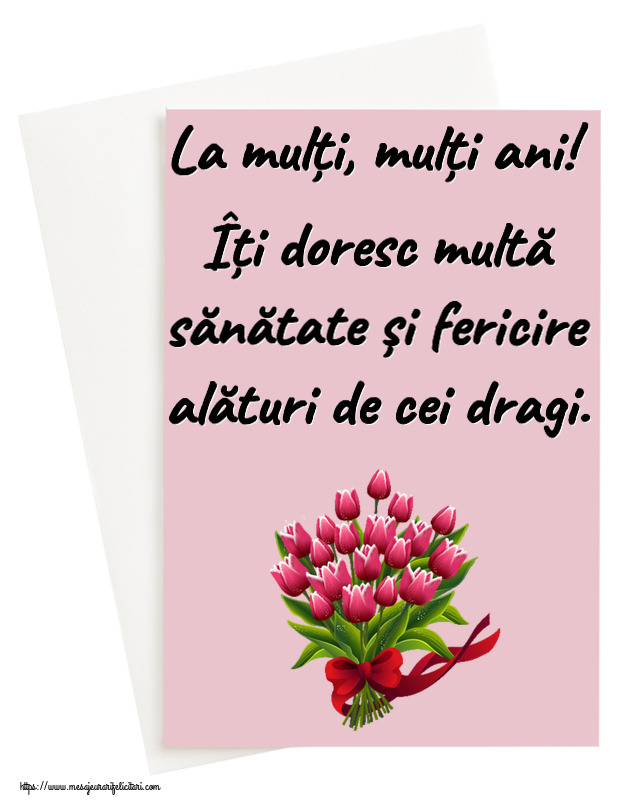 Felicitari aniversare De Zi De Nastere - La mulți, mulți ani! Îți doresc multă sănătate și fericire alături de cei dragi.