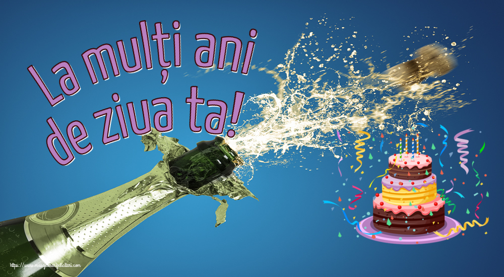 Felicitari aniversare De Zi De Nastere - La mulți ani de ziua ta!