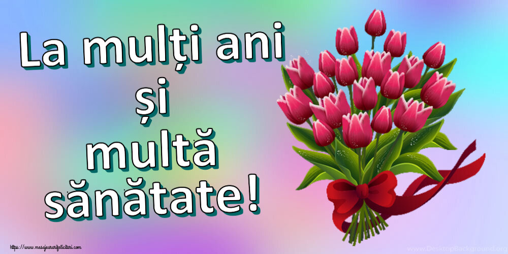 Felicitari aniversare De Zi De Nastere - La mulți ani și multă sănătate!