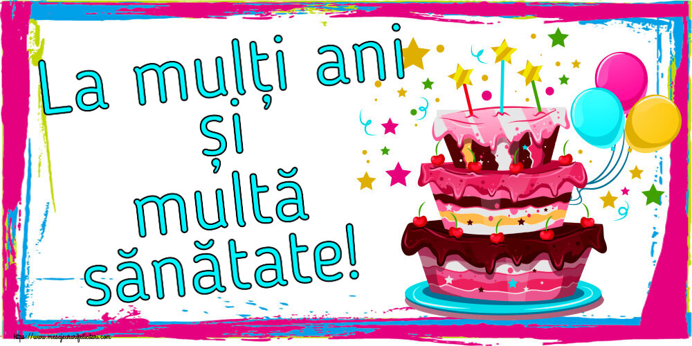 Felicitari aniversare De Zi De Nastere - La mulți ani și multă sănătate!