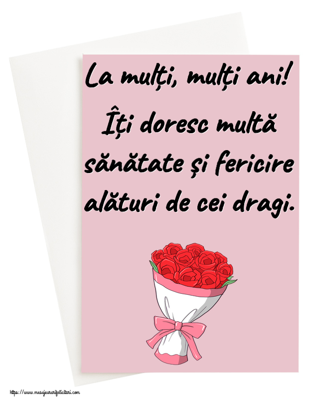 Felicitari aniversare De Zi De Nastere - La mulți, mulți ani! Îți doresc multă sănătate și fericire alături de cei dragi.