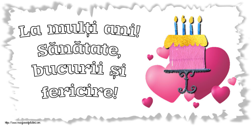 Felicitari aniversare De Zi De Nastere - La mulți ani! Sănătate, bucurii și fericire!