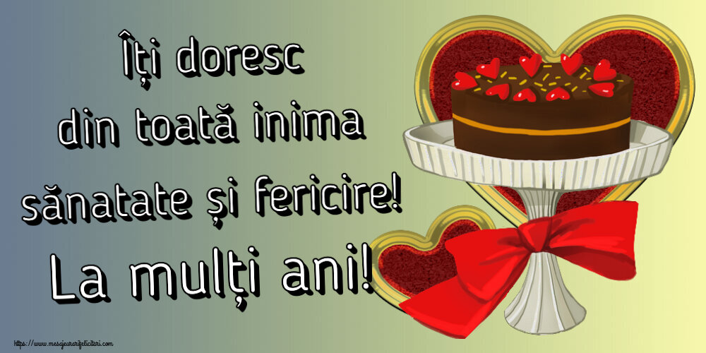 Felicitari aniversare De Zi De Nastere - Îți doresc din toată inima sănatate și fericire! La mulți ani!