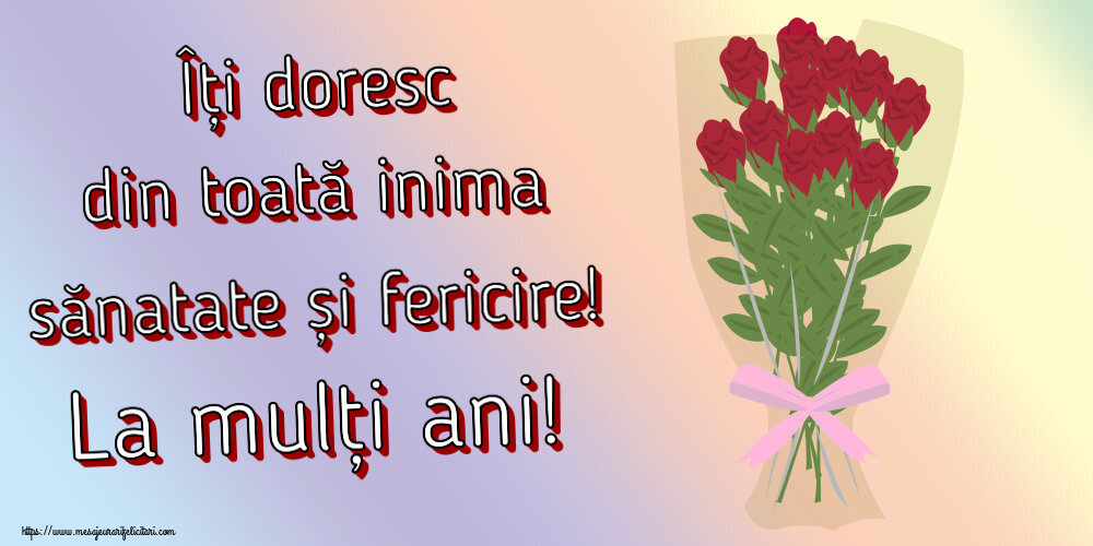 Felicitari aniversare De Zi De Nastere - Îți doresc din toată inima sănatate și fericire! La mulți ani!