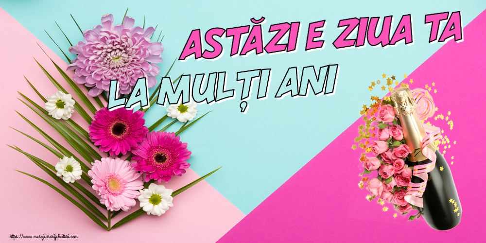 Felicitari aniversare De Zi De Nastere - Astăzi e ziua ta... La mulți ani!