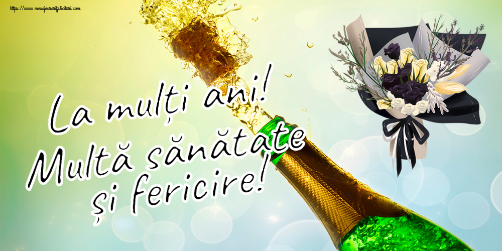 Felicitari aniversare De Zi De Nastere - La mulți ani! Multă sănătate și fericire!