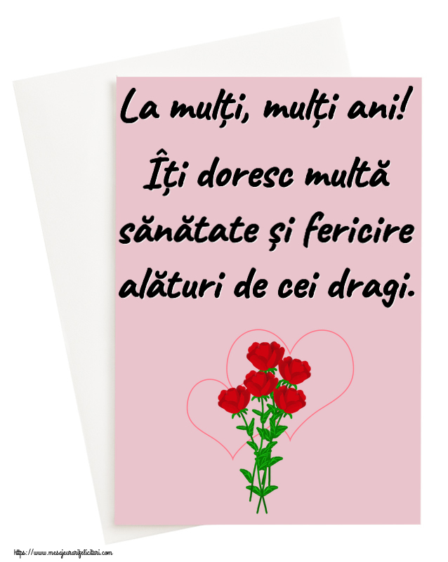 Felicitari aniversare De Zi De Nastere - La mulți, mulți ani! Îți doresc multă sănătate și fericire alături de cei dragi.