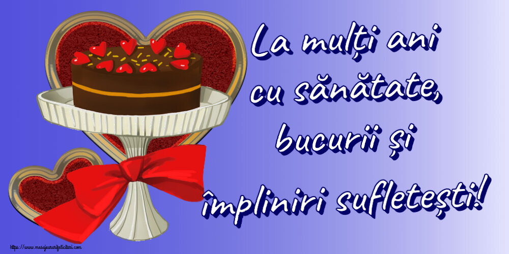 Felicitari aniversare De Zi De Nastere - La mulți ani cu sănătate, bucurii și împliniri sufletești!