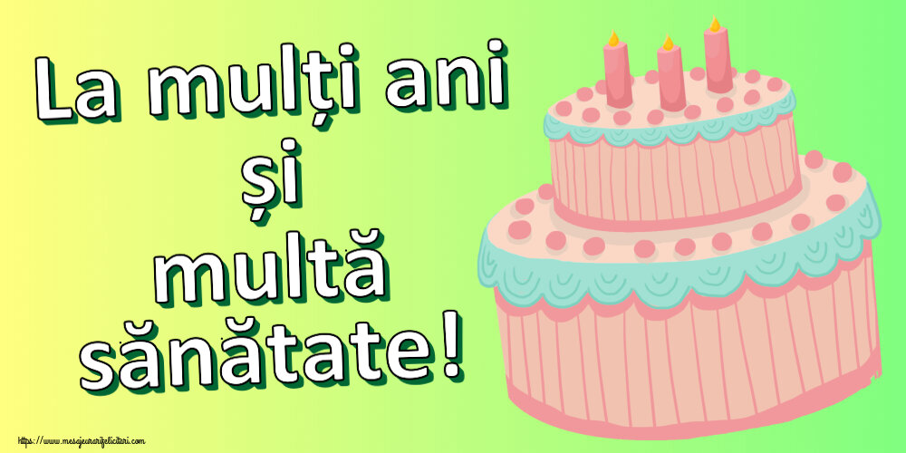 Felicitari aniversare De Zi De Nastere - La mulți ani și multă sănătate!