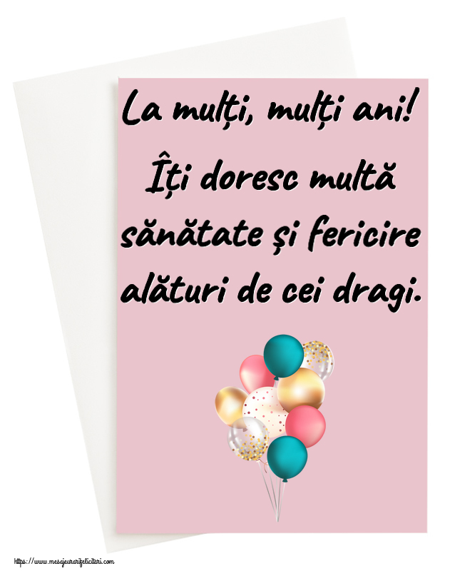 Felicitari aniversare De Zi De Nastere - La mulți, mulți ani! Îți doresc multă sănătate și fericire alături de cei dragi.