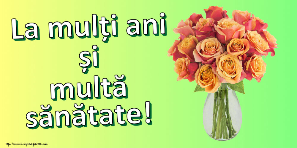 Felicitari aniversare De Zi De Nastere - La mulți ani și multă sănătate!