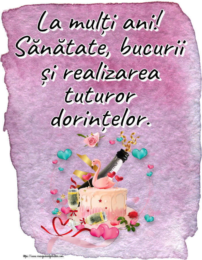 Felicitari aniversare De Zi De Nastere - La mulți ani! Sănătate, bucurii și realizarea tuturor dorințelor.