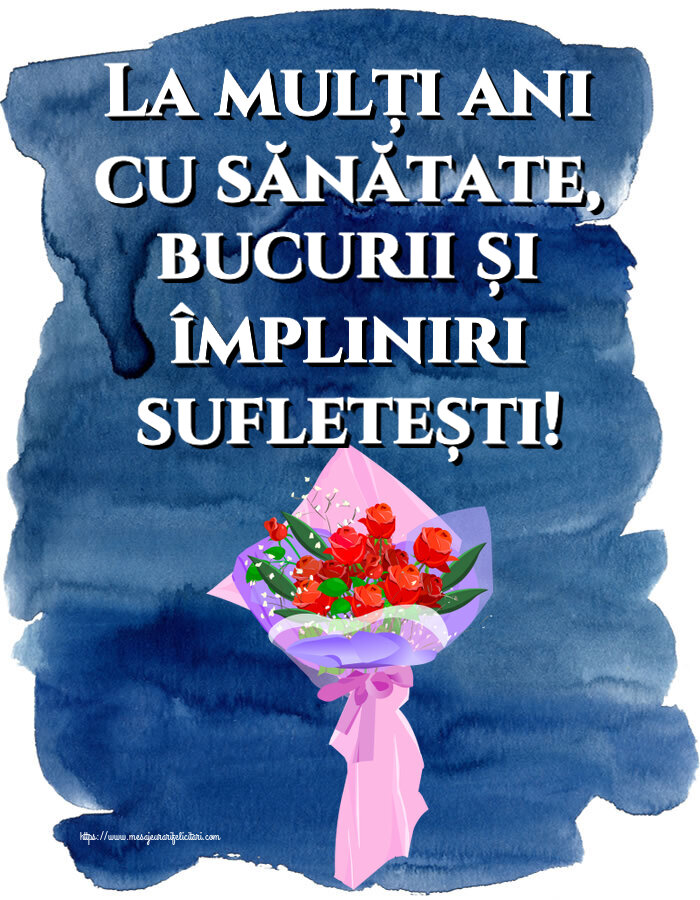 Felicitari aniversare De Zi De Nastere - La mulți ani cu sănătate, bucurii și împliniri sufletești!