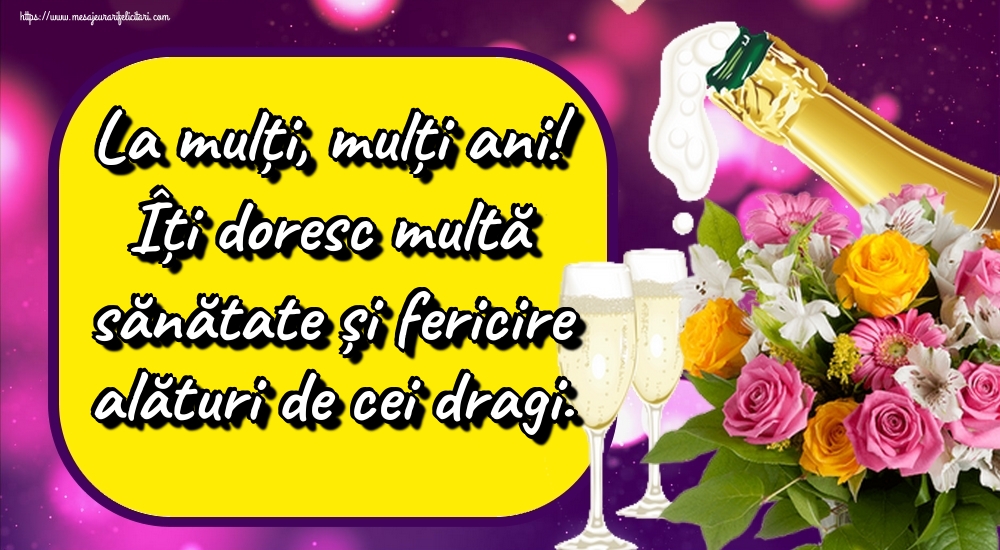 Felicitari aniversare De Zi De Nastere - La mulți, mulți ani! Îți doresc multă sănătate și fericire alături de cei dragi.