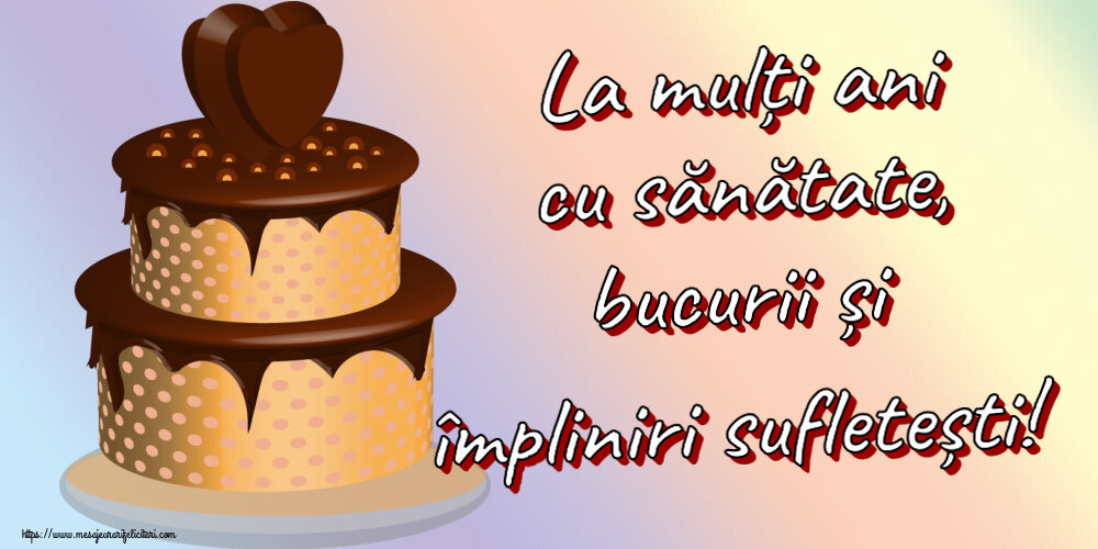 Felicitari aniversare De Zi De Nastere - La mulți ani cu sănătate, bucurii și împliniri sufletești!