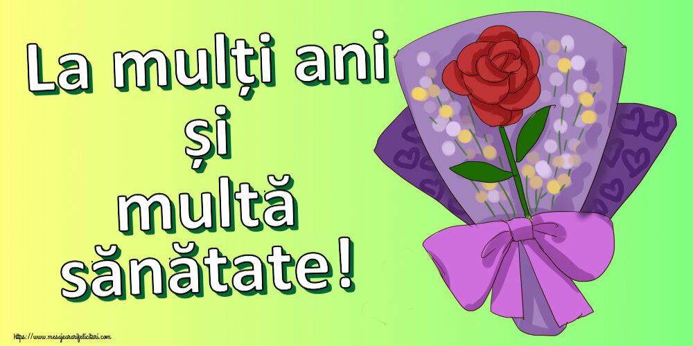 Felicitari aniversare De Zi De Nastere - La mulți ani și multă sănătate!