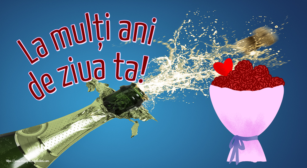 Felicitari aniversare De Zi De Nastere - La mulți ani de ziua ta!