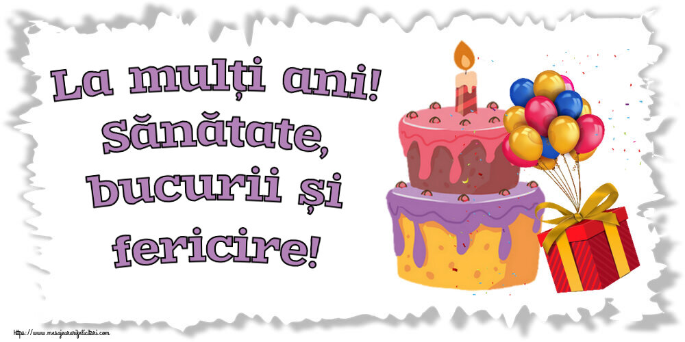 Felicitari aniversare De Zi De Nastere - La mulți ani! Sănătate, bucurii și fericire!