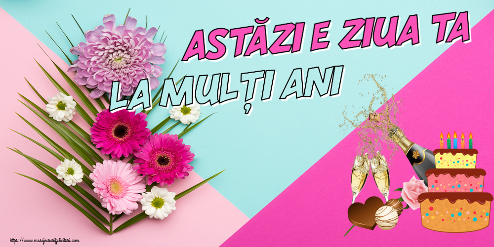 Felicitari aniversare De Zi De Nastere - Astăzi e ziua ta... La mulți ani!