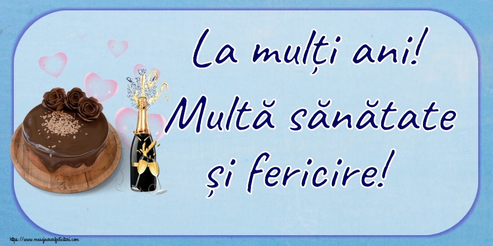 Felicitari aniversare De Zi De Nastere - La mulți ani! Multă sănătate și fericire!