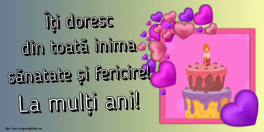 Felicitari aniversare De Zi De Nastere - Îți doresc din toată inima sănatate și fericire! La mulți ani!