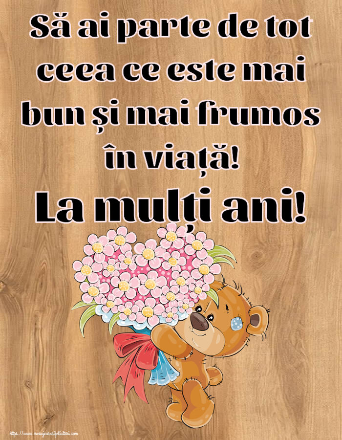 Felicitari aniversare De Zi De Nastere - Să ai parte de tot ceea ce este mai bun și mai frumos în viață! La mulți ani!