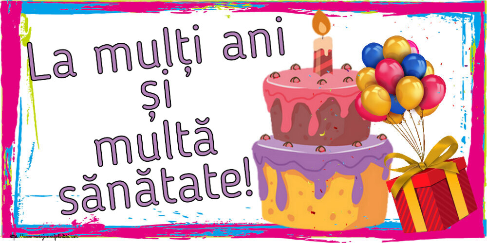 Felicitari aniversare De Zi De Nastere - La mulți ani și multă sănătate!