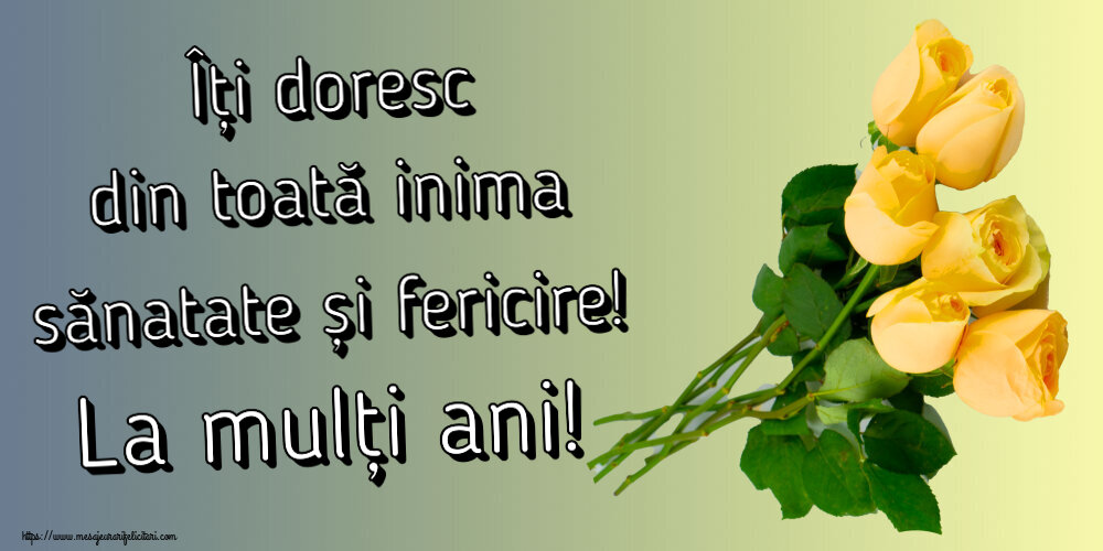 Felicitari aniversare De Zi De Nastere - Îți doresc din toată inima sănatate și fericire! La mulți ani!